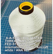 A-A-59963 Polyester Thread Type I (Non-Coated) Size 5 Tex 350 AMS-STD-595 / FED-STD-595 Color 37875 International white / Aircraft white / ANA 601
